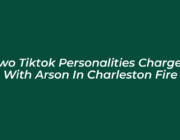 two tiktok personalities charged with arson in charleston fire Pz4Y