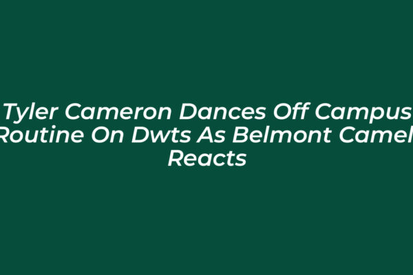 tyler cameron dances off campus routine on dwts as belmont cameli reacts fgSk