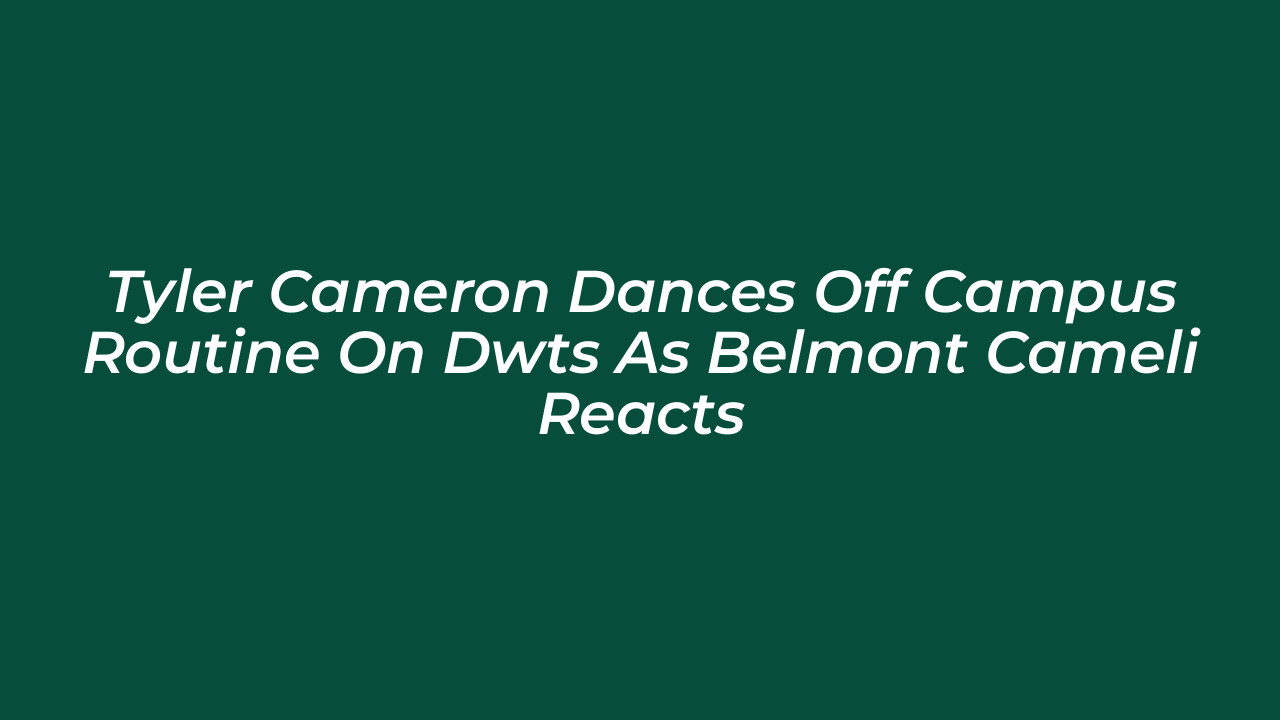 tyler cameron dances off campus routine on dwts as belmont cameli reacts fgSk