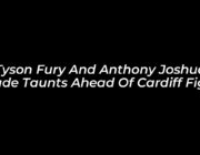 tyson fury and anthony joshua trade taunts ahead of cardiff fight s07Z