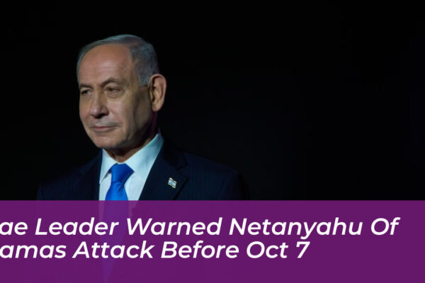 uae leader warned netanyahu of hamas attack before oct 7 y1ri