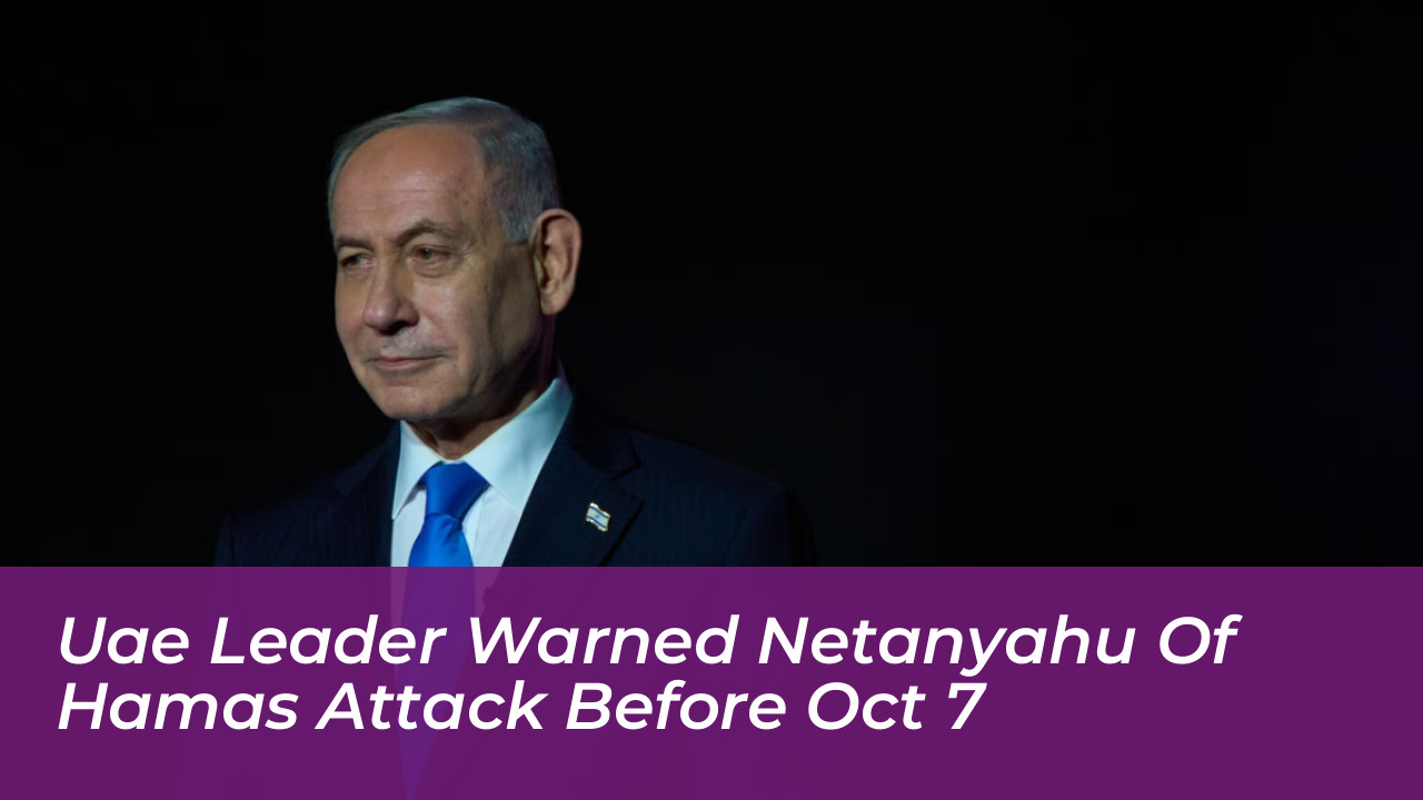 uae leader warned netanyahu of hamas attack before oct 7 y1ri