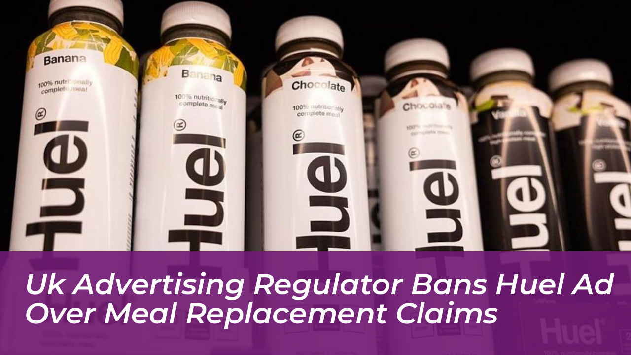 uk advertising regulator bans huel ad over meal replacement claims