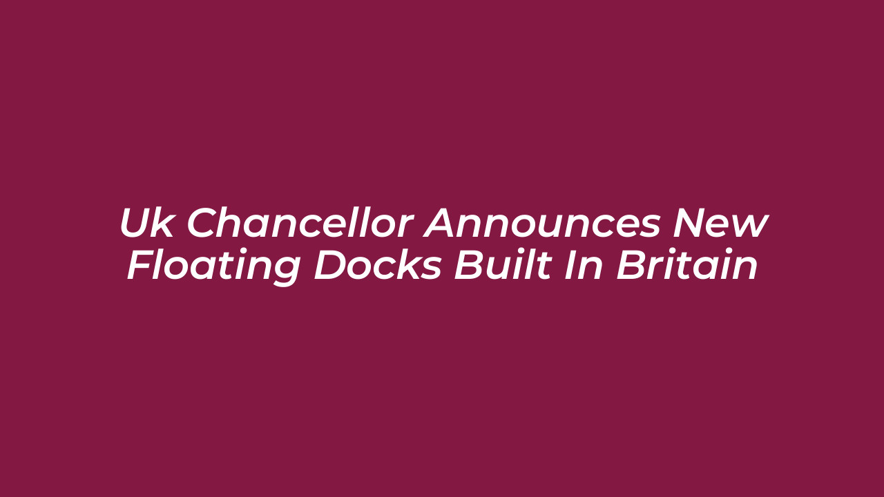 uk chancellor announces new floating docks built in britain otDW