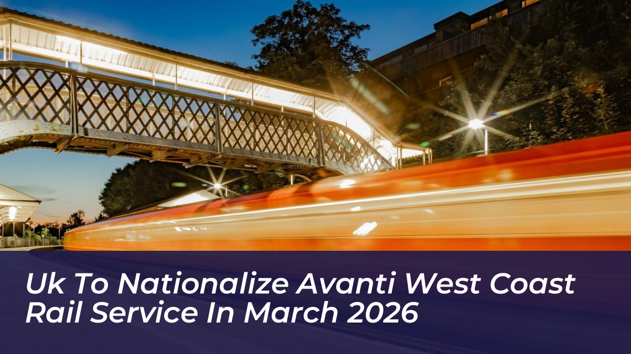 uk to nationalize avanti west coast rail service in march 2026 CSzZ