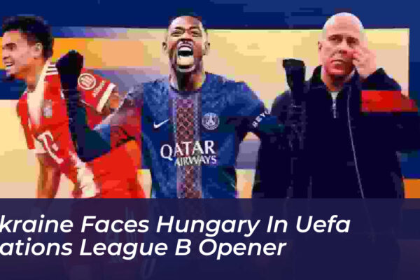 ukraine faces hungary in uefa nations league b opener UGqO