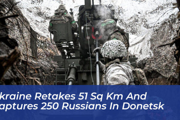 ukraine retakes 51 sq km and captures 250 russians in donetsk 3zjl