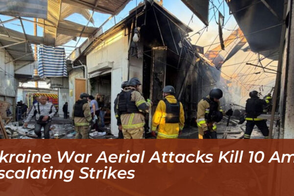 ukraine war aerial attacks kill 10 amid escalating strikes NIF9
