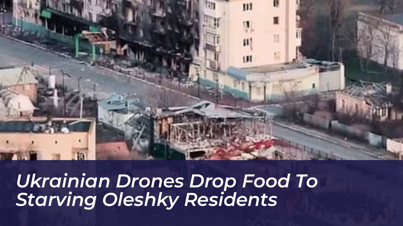 ukrainian drones drop food to starving oleshky residents Lalw
