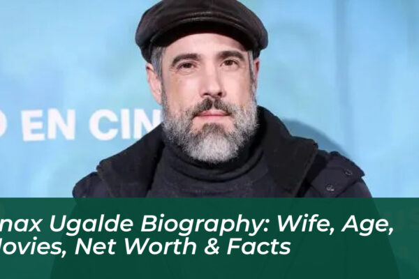 unax ugalde biography wife age movies net worth facts bXGb
