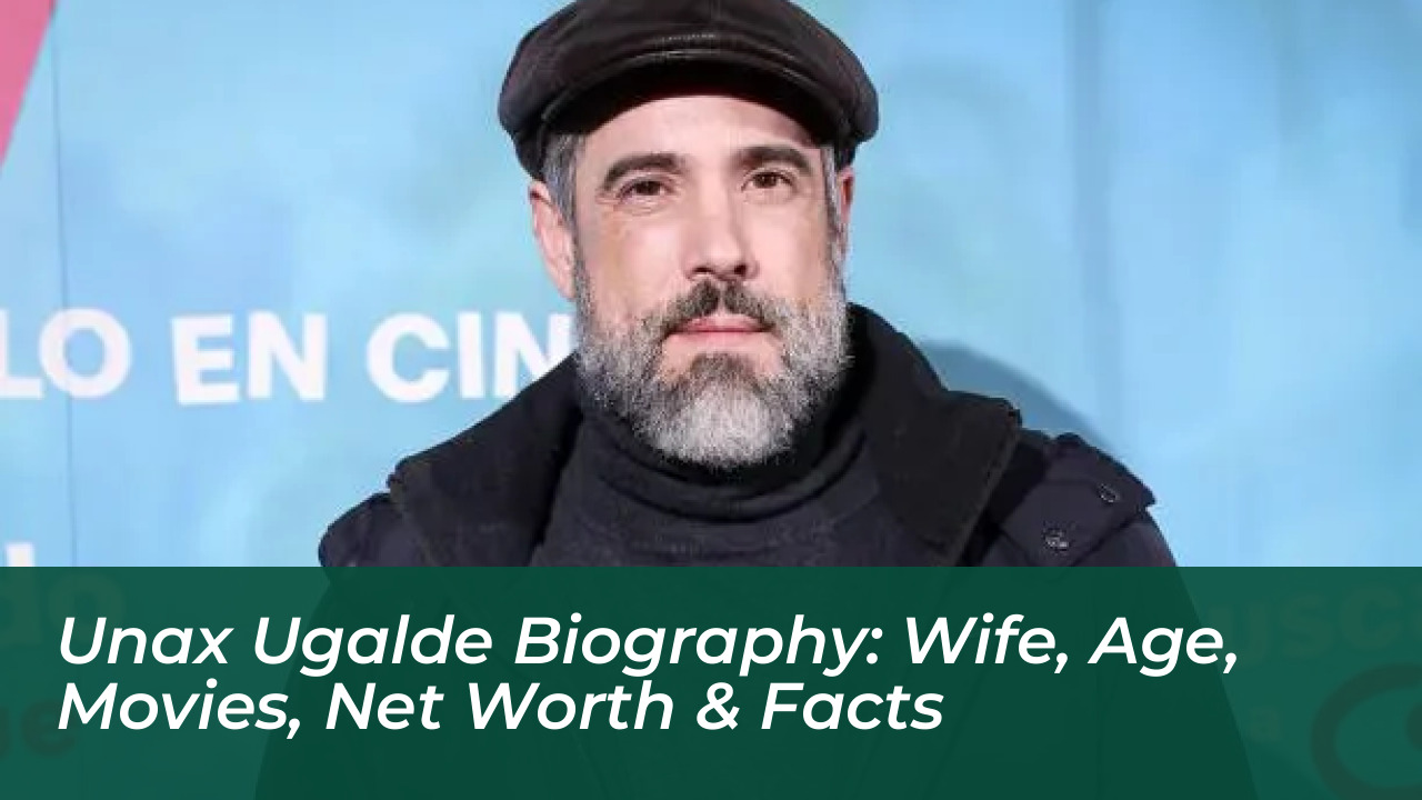 unax ugalde biography wife age movies net worth facts bXGb