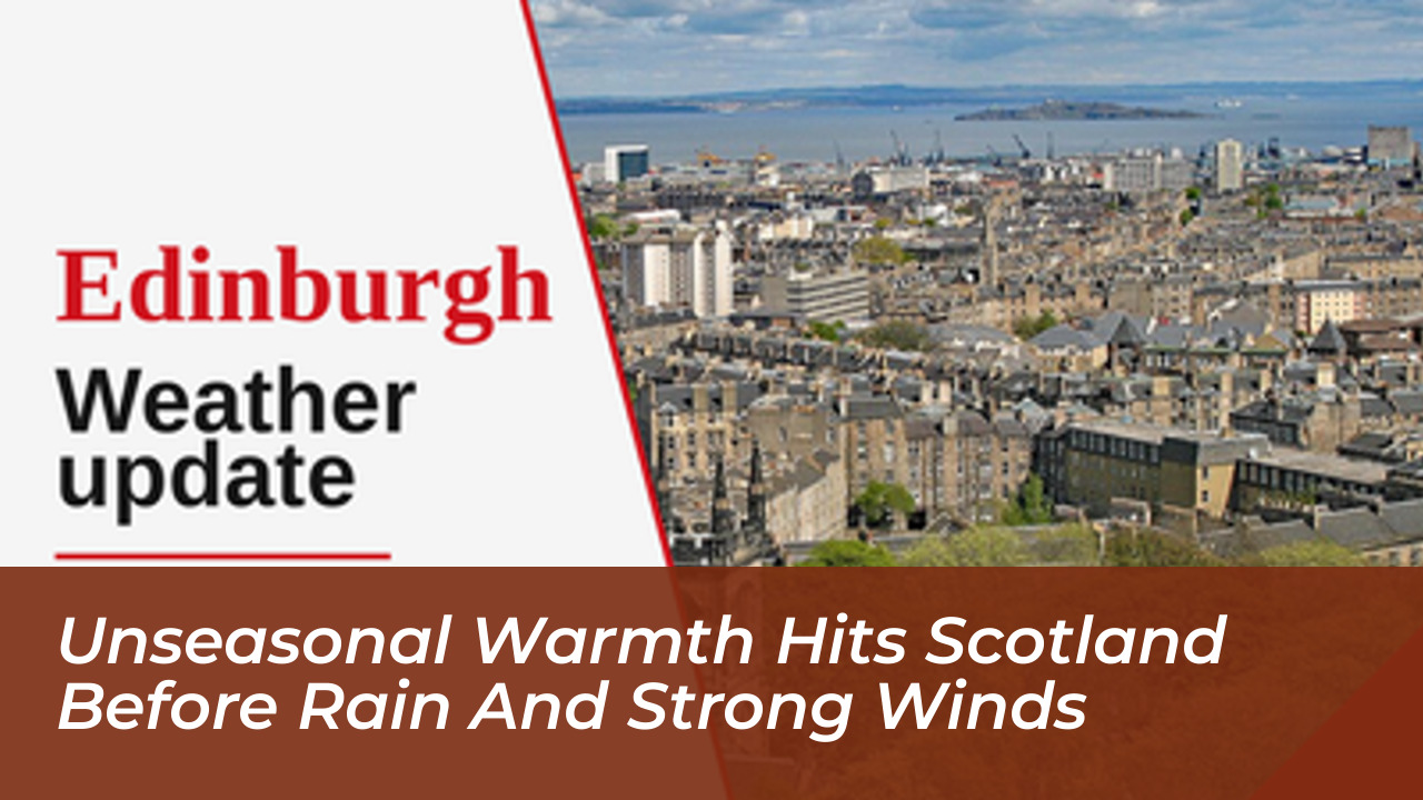 unseasonal warmth hits scotland before rain and strong winds 79IC