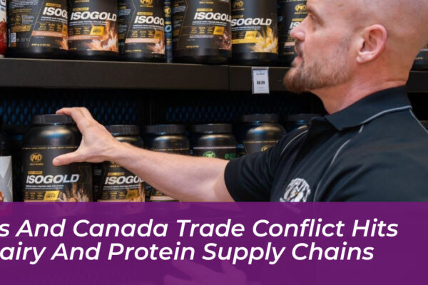 us and canada trade conflict hits dairy and protein supply chains qxng