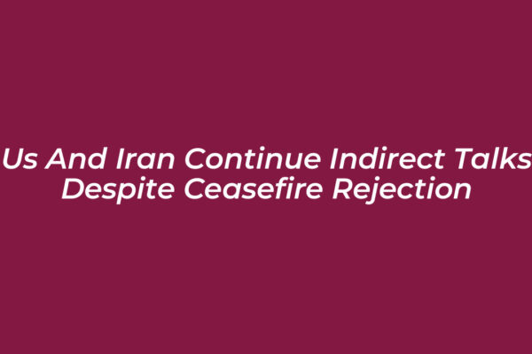 us and iran continue indirect talks despite ceasefire rejection R1Ej