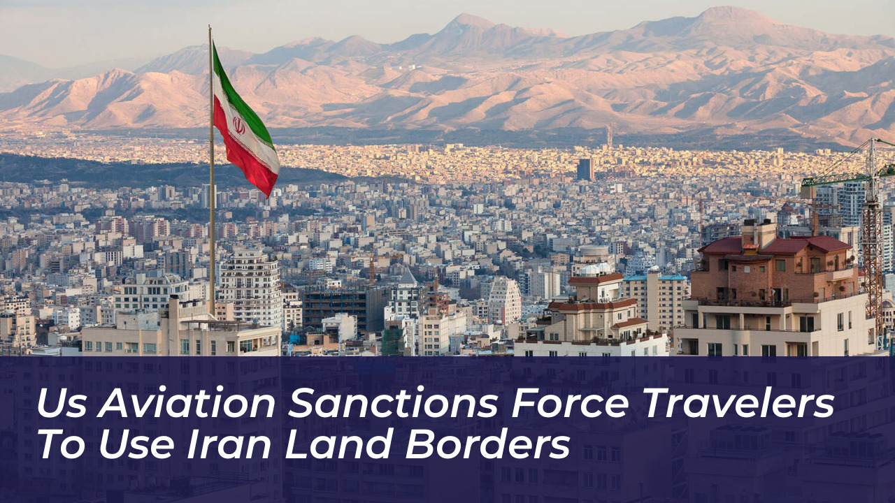 us aviation sanctions force travelers to use iran land borders XzS9