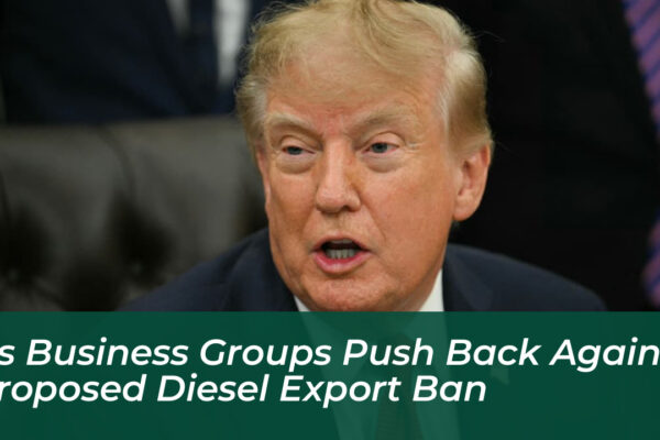 us business groups push back against proposed diesel export ban D3cO
