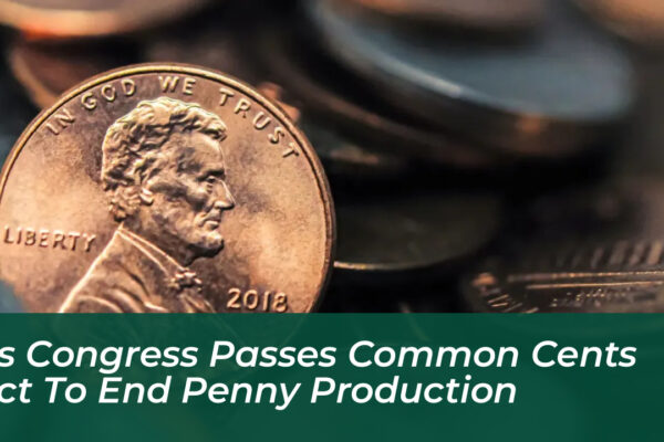 us congress passes common cents act to end penny production Nu9h