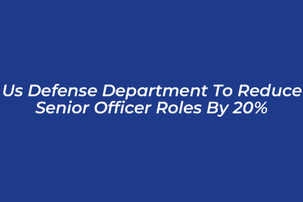 us defense department to reduce senior officer roles by 20 wd2Z