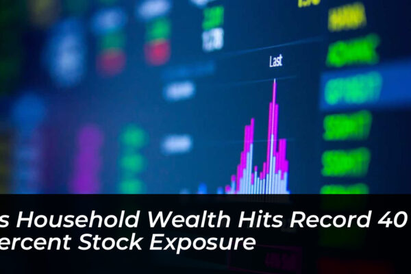 us household wealth hits record 40 percent stock exposure 4zs9