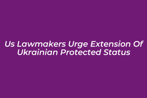 us lawmakers urge extension of ukrainian protected status HjIq