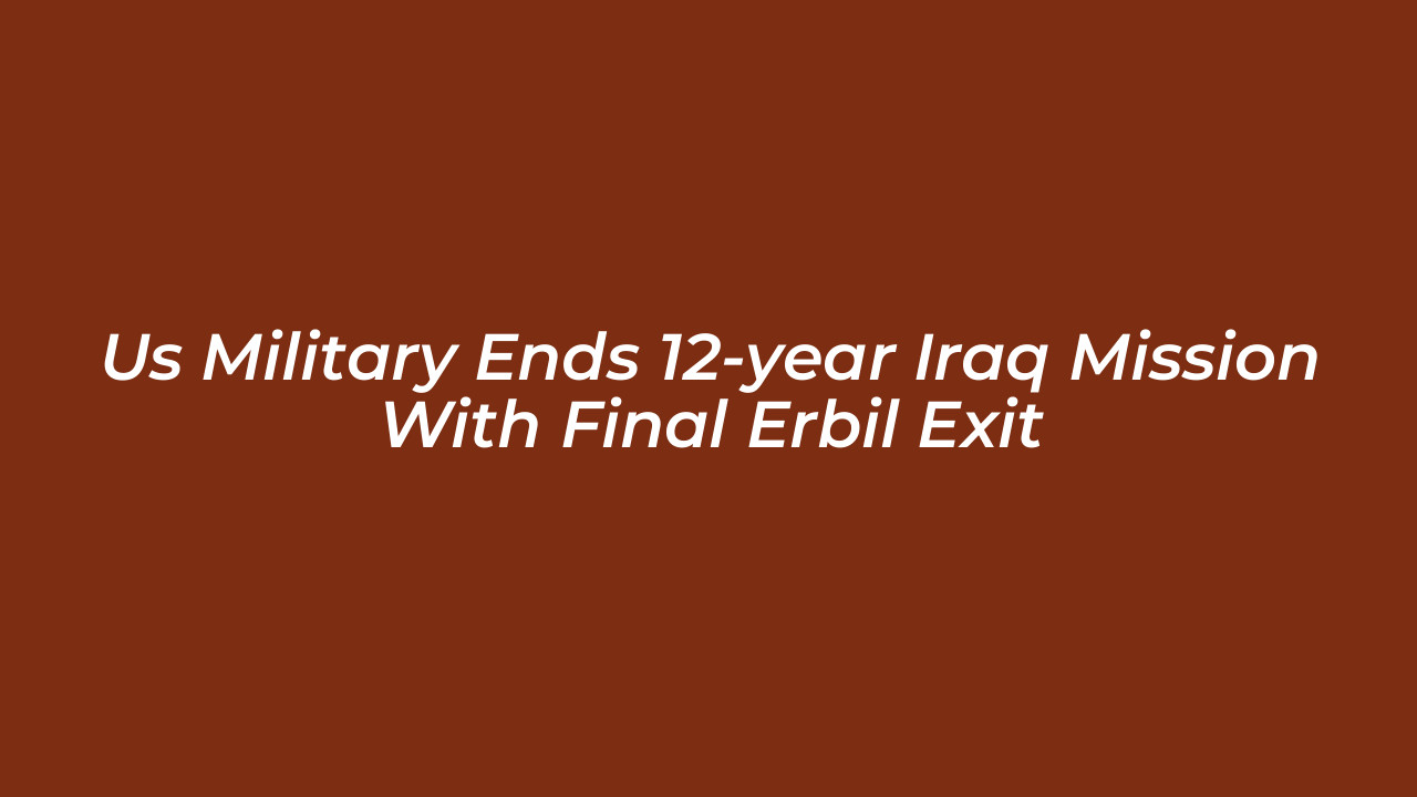 us military ends 12 year iraq mission with final erbil exit X3mG