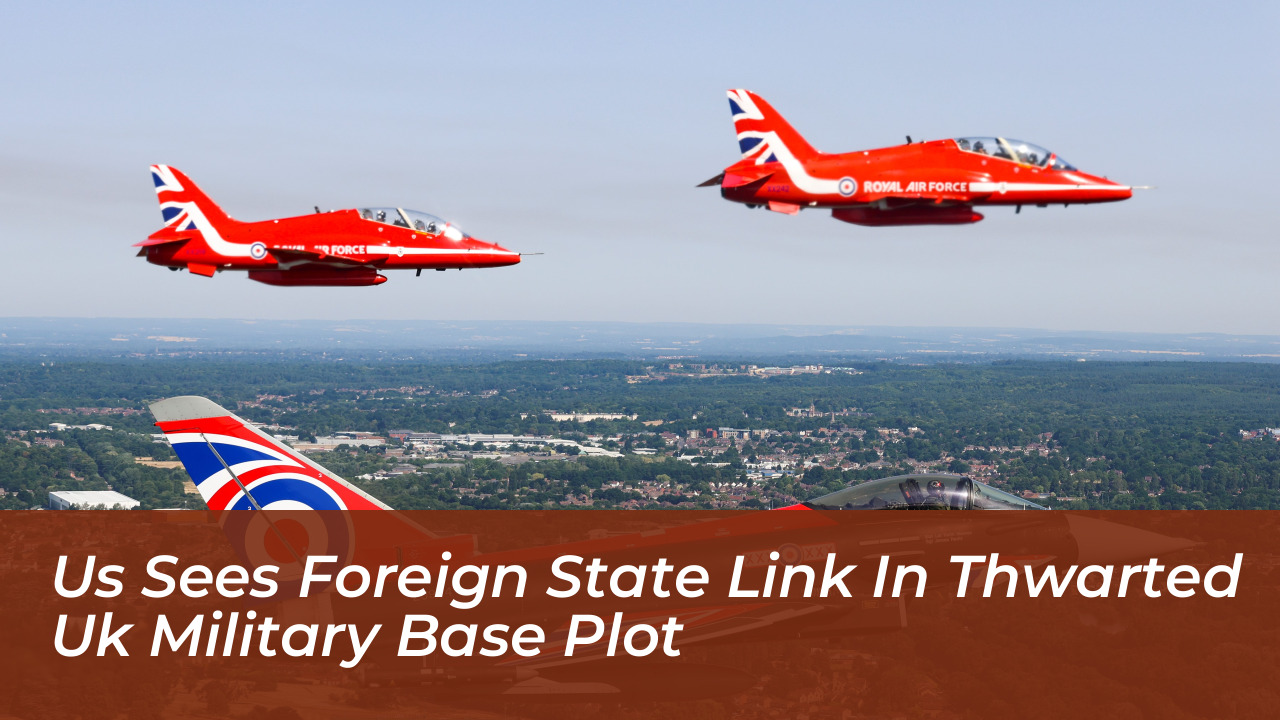 us sees foreign state link in thwarted uk military base plot 8Jr3