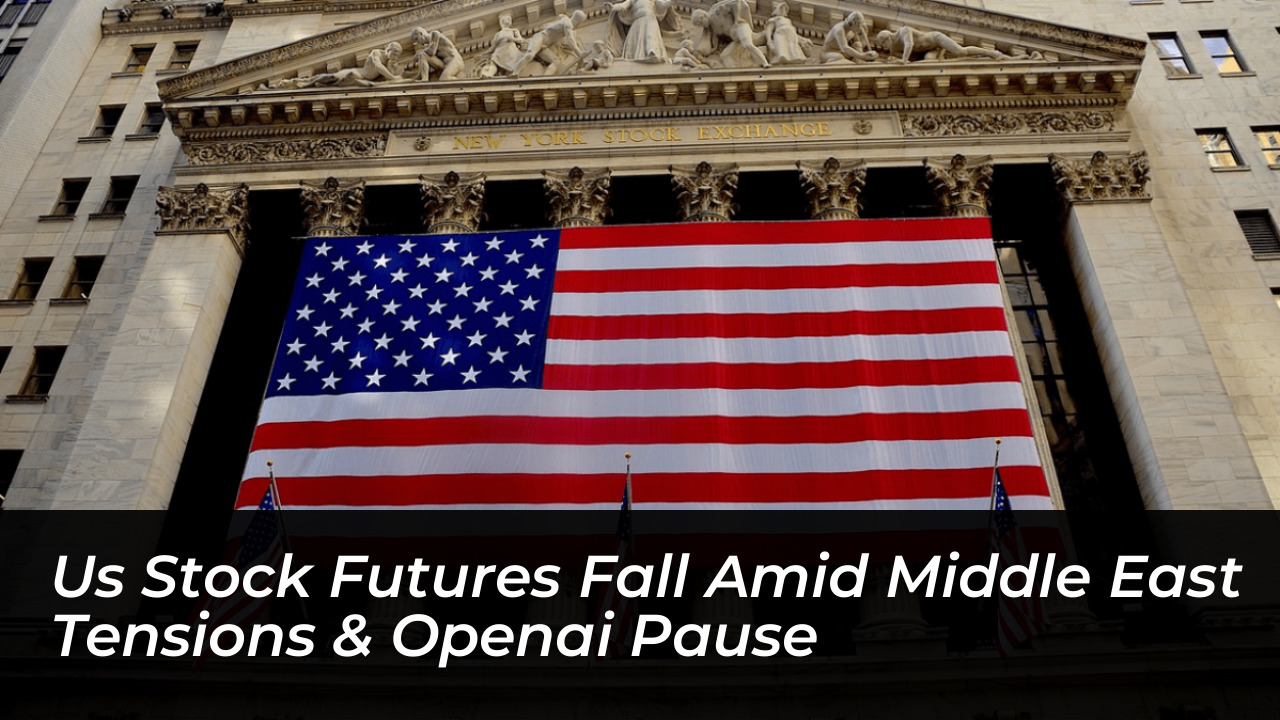 us stock futures fall amid middle east tensions openai pause 6T67