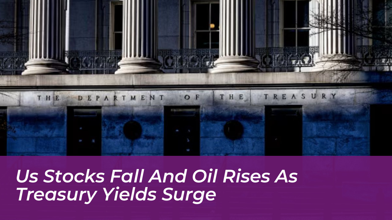 us stocks fall and oil rises as treasury yields surge gjHe