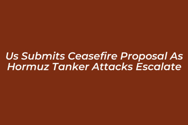 us submits ceasefire proposal as hormuz tanker attacks escalate QVlK