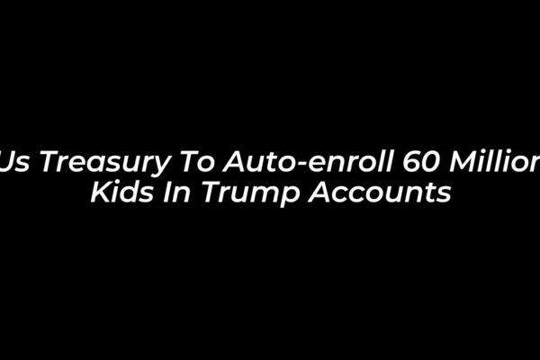 us treasury to auto enroll 60 million kids in trump accounts danA