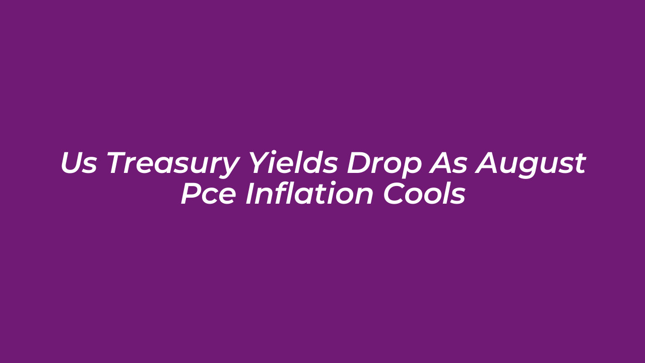 us treasury yields drop as august pce inflation cools u0Pa