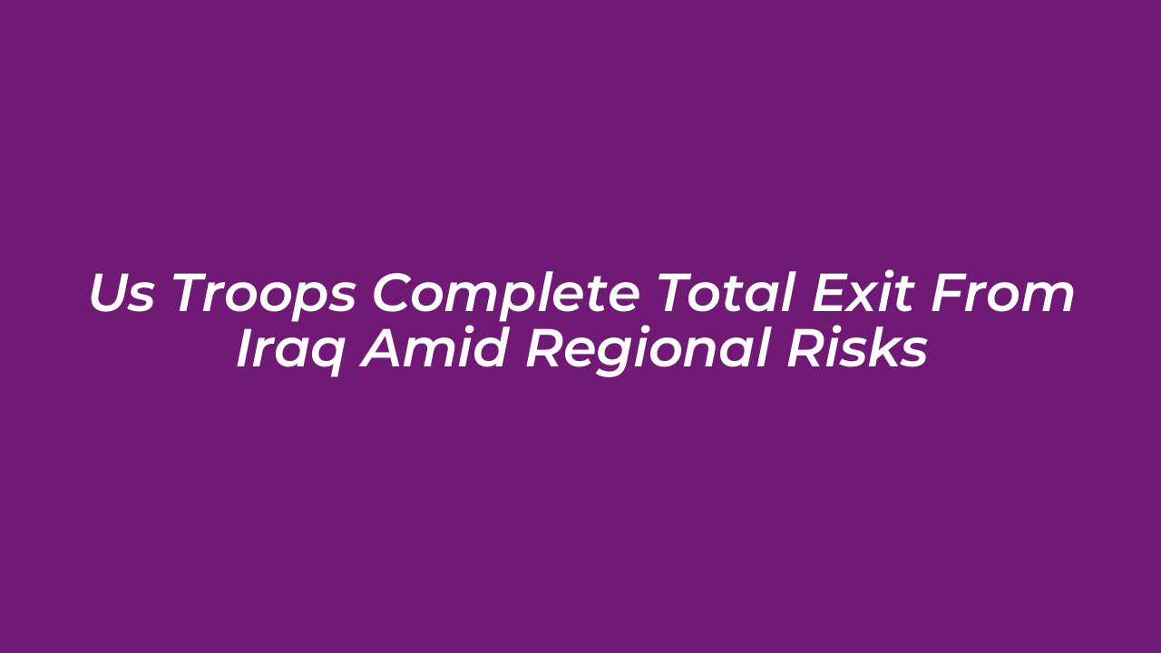 us troops complete total exit from iraq amid regional risks 71Fh