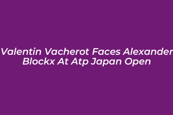 valentin vacherot faces alexander blockx at atp japan open Ug8V