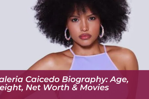 valeria caicedo biography age height net worth movies 4aCW