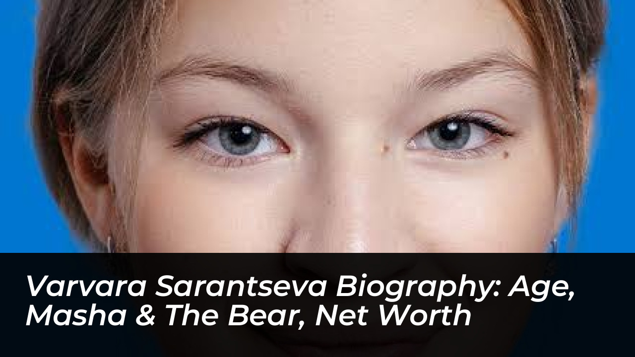 varvara sarantseva biography age masha the bear net worth NCdL