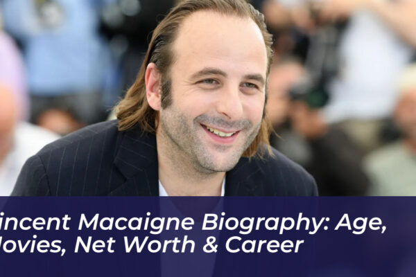 vincent macaigne biography age movies net worth career Rpsf