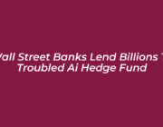 wall street banks lend billions to troubled ai hedge fund puIc