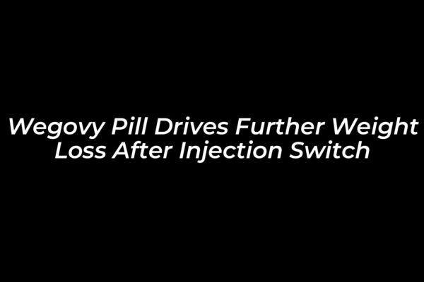 wegovy pill drives further weight loss after injection switch LH6L