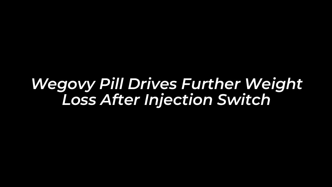 wegovy pill drives further weight loss after injection switch LH6L