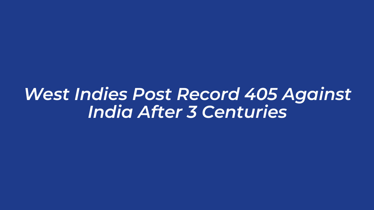 west indies post record 405 against india after 3 centuries pgsg
