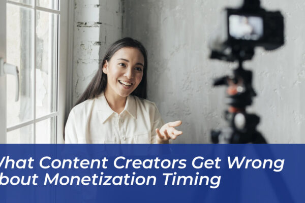 what content creators get wrong about monetization timing vW2K