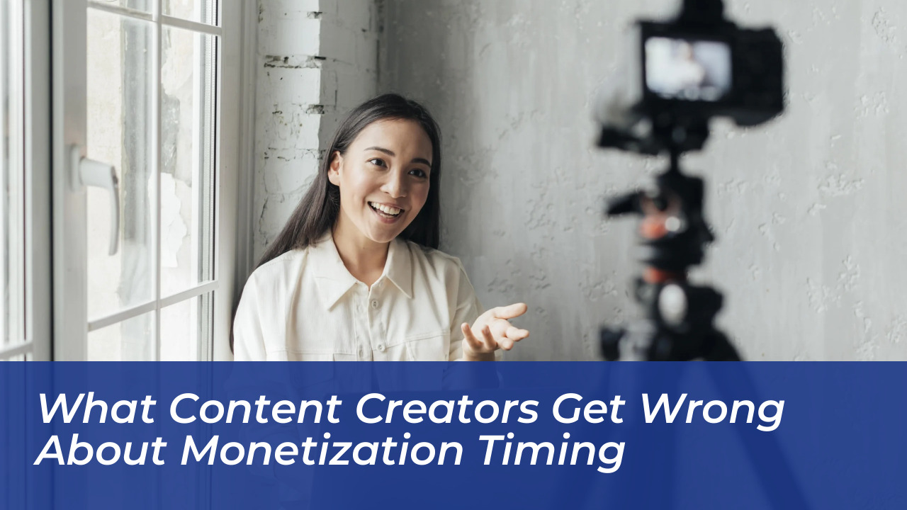 what content creators get wrong about monetization timing vW2K