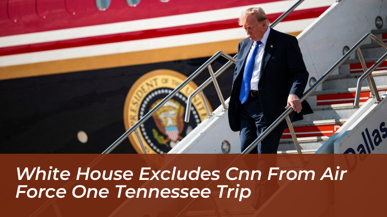 white house excludes cnn from air force one tennessee trip mjEv