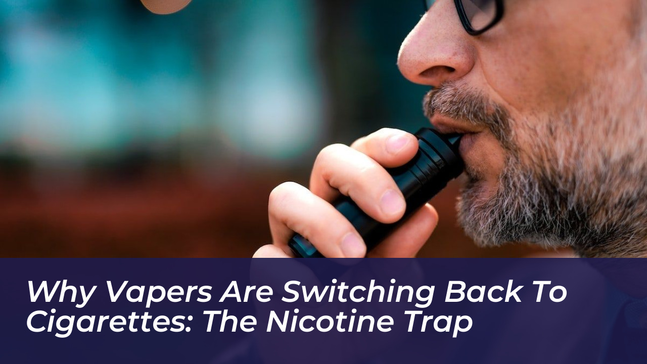 why vapers are switching back to cigarettes the nicotine trap qrod