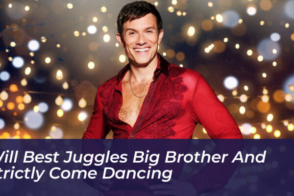 will best juggles big brother and strictly come dancing uxJC