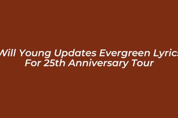 will young updates evergreen lyrics for 25th anniversary tour e9pv