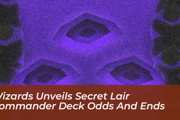 wizards unveils secret lair commander deck odds and ends vfdv