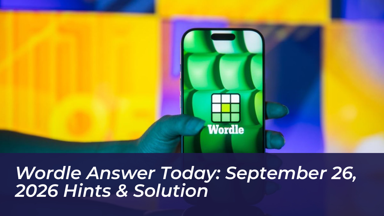 wordle answer today september 26 2026 hints solution 2Ylp