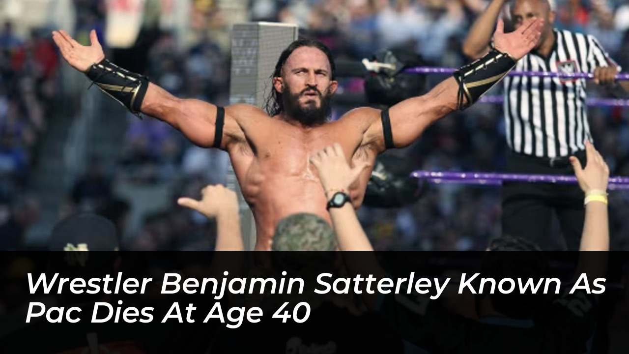 wrestler benjamin satterley known as pac dies at age 40 sRon