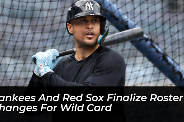 yankees and red sox finalize roster changes for wild card hNzE